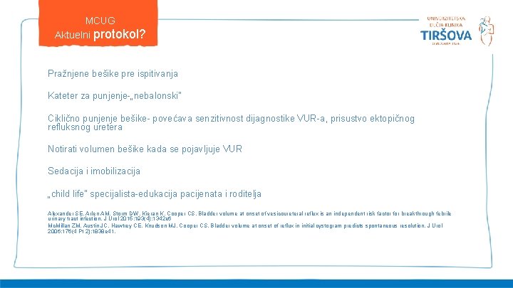 MCUG Aktuelni protokol? Pražnjene bešike pre ispitivanja Kateter za punjenje-„nebalonski” Ciklično punjenje bešike- povećava