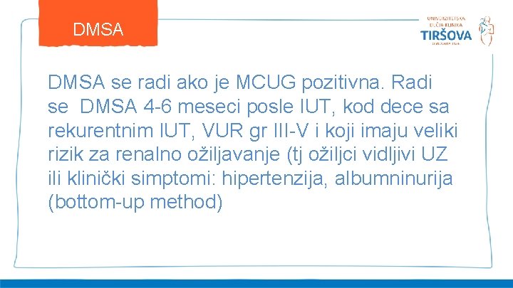 DMSA se radi ako je MCUG pozitivna. Radi se DMSA 4 -6 meseci posle