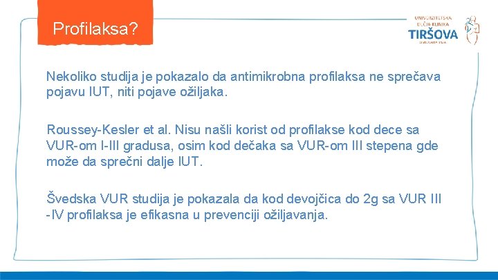 Profilaksa? Nekoliko studija je pokazalo da antimikrobna profilaksa ne sprečava pojavu IUT, niti pojave