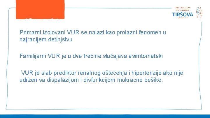 Primarni izolovani VUR se nalazi kao prolazni fenomen u najranijem detinjstvu Familijarni VUR je