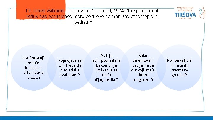 Dr. Innes Williams, Urology in Childhood, 1974. “the problem of reflux has occasioned more