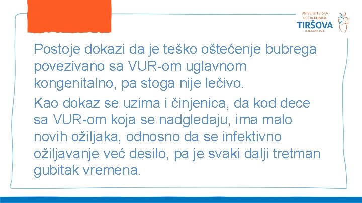 Postoje dokazi da je teško oštećenje bubrega povezivano sa VUR-om uglavnom kongenitalno, pa stoga