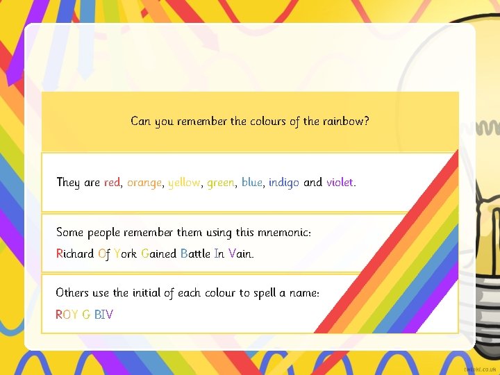 Can you remember the colours of the rainbow? They are red, orange, yellow, green,