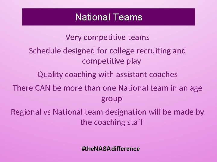 National Teams Very competitive teams Schedule designed for college recruiting and competitive play Quality