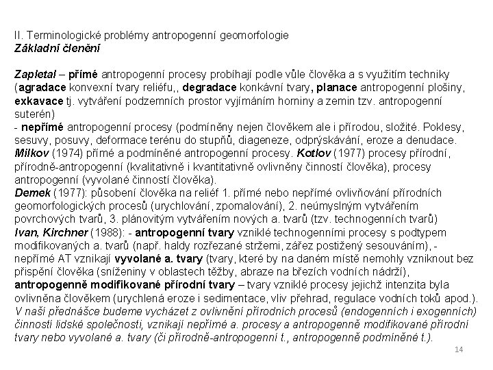 II. Terminologické problémy antropogenní geomorfologie Základní členění Zapletal – přímé antropogenní procesy probíhají podle