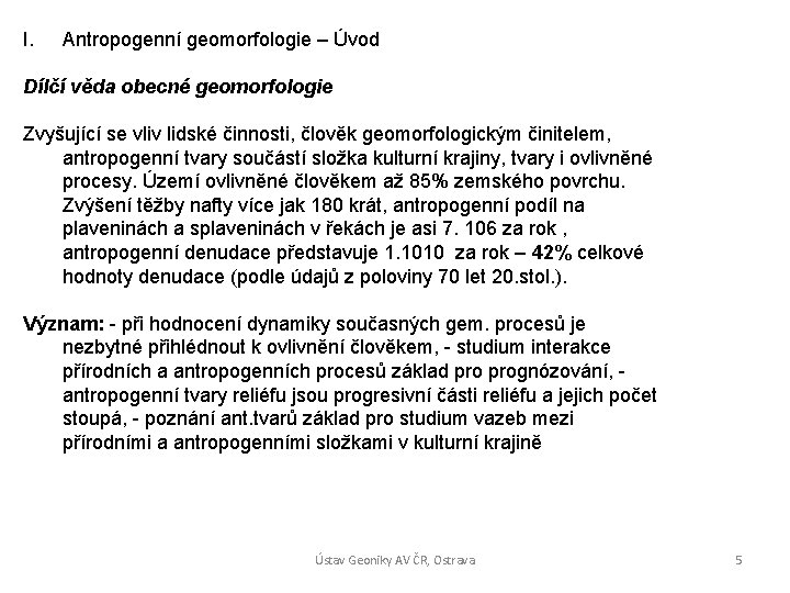 I. Antropogenní geomorfologie – Úvod Dílčí věda obecné geomorfologie Zvyšující se vliv lidské činnosti,