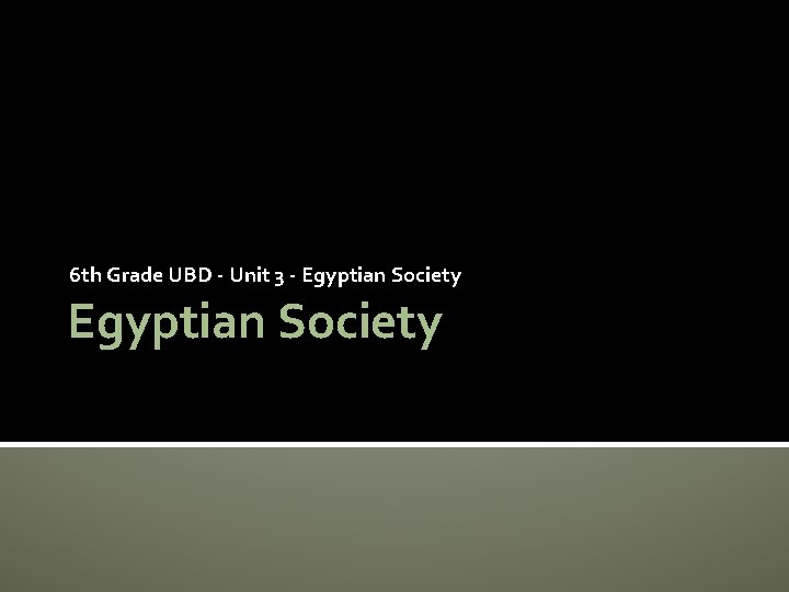 6 th Grade UBD - Unit 3 - Egyptian Society 