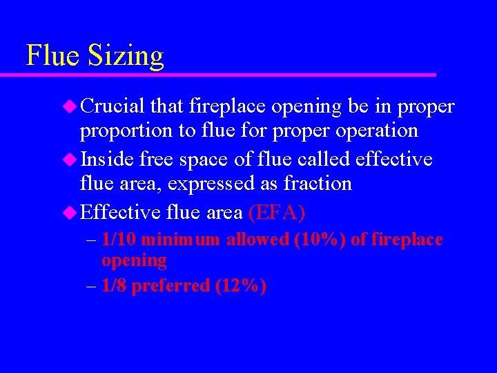 Flue Sizing u Crucial that fireplace opening be in proper proportion to flue for Flue Sizing u Crucial that fireplace opening be in proper proportion to flue for