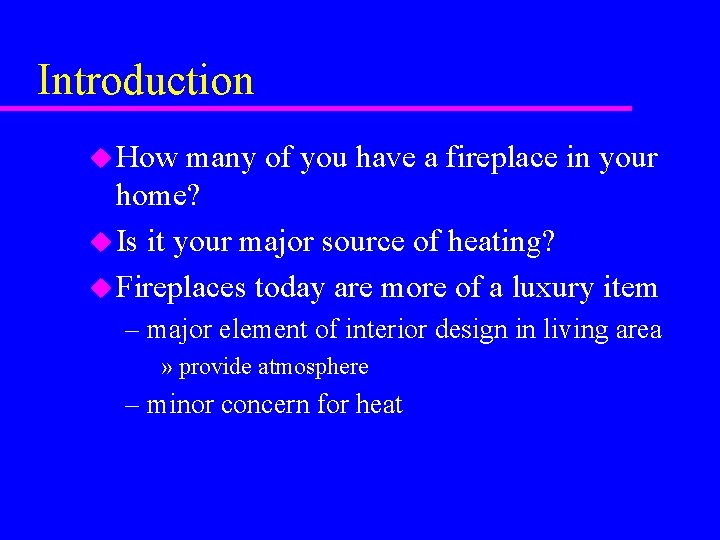 Introduction u How many of you have a fireplace in your home? u Is Introduction u How many of you have a fireplace in your home? u Is