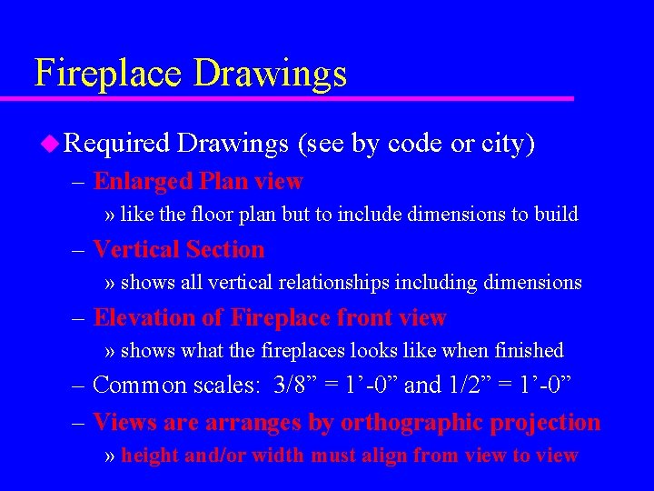 Fireplace Drawings u Required Drawings (see by code or city) – Enlarged Plan view Fireplace Drawings u Required Drawings (see by code or city) – Enlarged Plan view