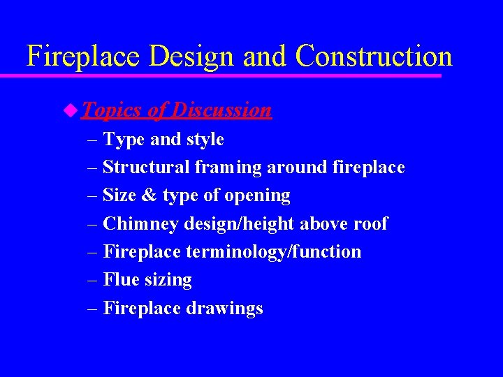 Fireplace Design and Construction u Topics of Discussion – Type and style – Structural Fireplace Design and Construction u Topics of Discussion – Type and style – Structural
