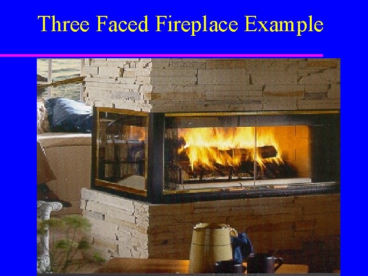 Three Faced Fireplace Example Three Faced Fireplace Example