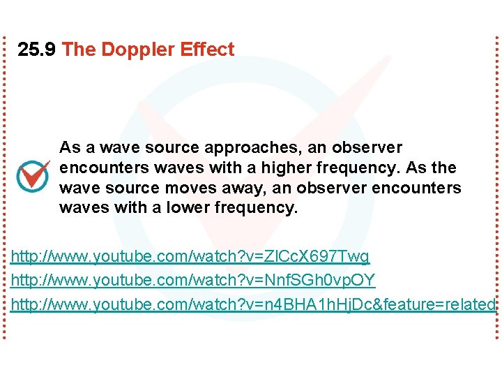 25. 9 The Doppler Effect As a wave source approaches, an observer encounters waves