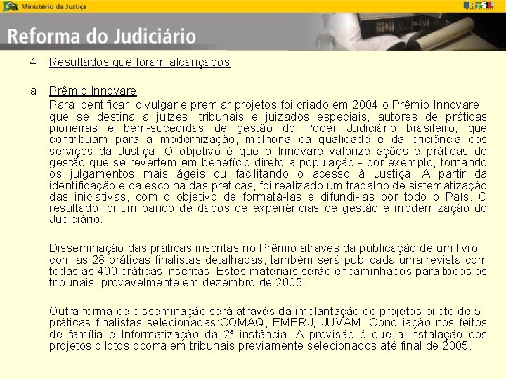 4. Resultados que foram alcançados a. Prêmio Innovare Para identificar, divulgar e premiar projetos