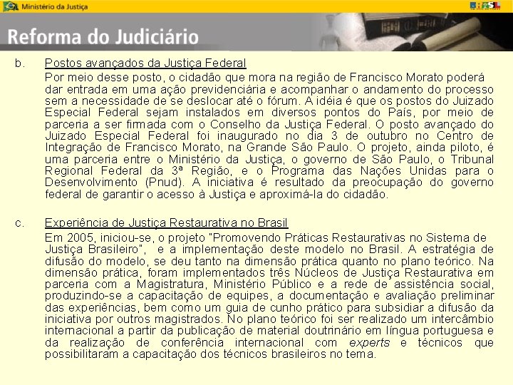 b. Postos avançados da Justiça Federal Por meio desse posto, o cidadão que mora