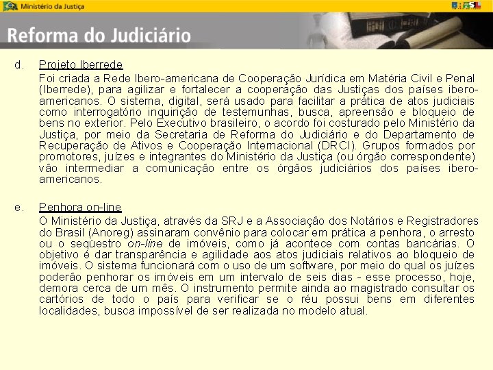 d. Projeto Iberrede Foi criada a Rede Ibero-americana de Cooperação Jurídica em Matéria Civil