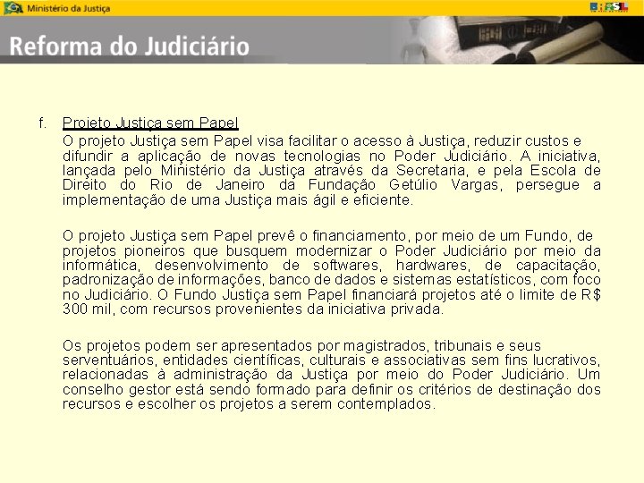 f. Projeto Justiça sem Papel O projeto Justiça sem Papel visa facilitar o acesso