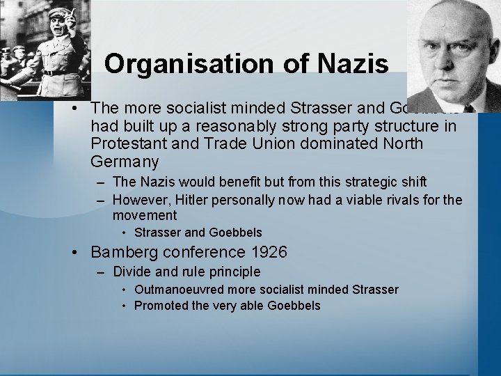 Organisation of Nazis • The more socialist minded Strasser and Goebbels had built up