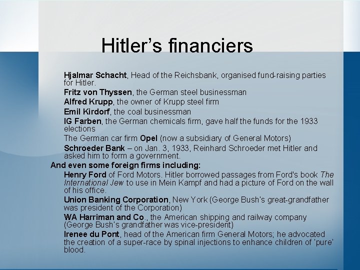 Hitler’s financiers Hjalmar Schacht, Head of the Reichsbank, organised fund-raising parties for Hitler. Fritz