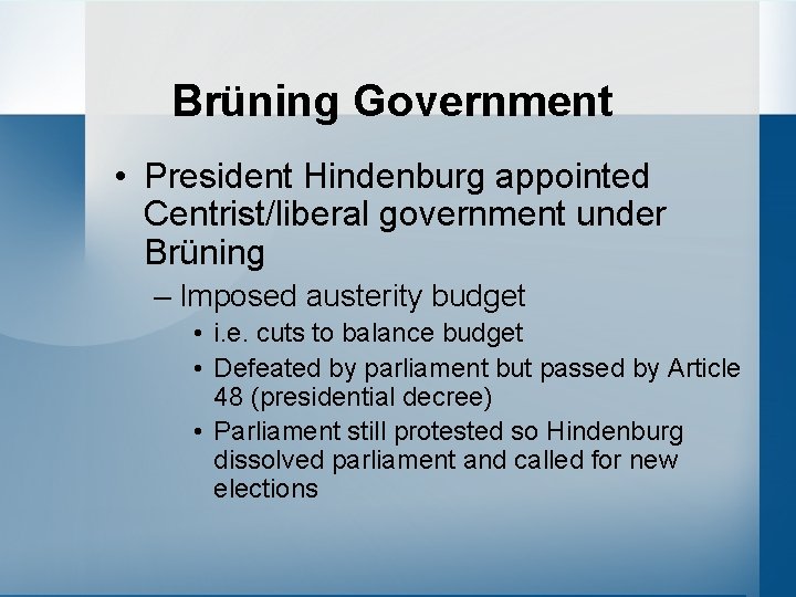 Brüning Government • President Hindenburg appointed Centrist/liberal government under Brüning – Imposed austerity budget