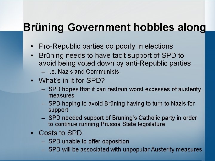 Brüning Government hobbles along • Pro-Republic parties do poorly in elections • Brüning needs