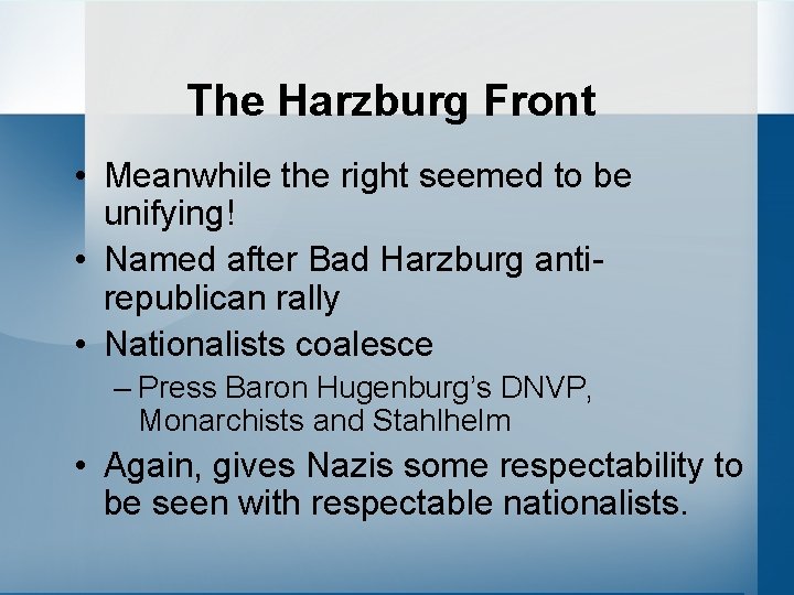 The Harzburg Front • Meanwhile the right seemed to be unifying! • Named after