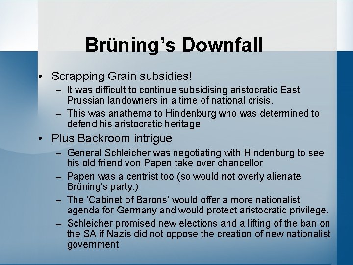 Brüning’s Downfall • Scrapping Grain subsidies! – It was difficult to continue subsidising aristocratic