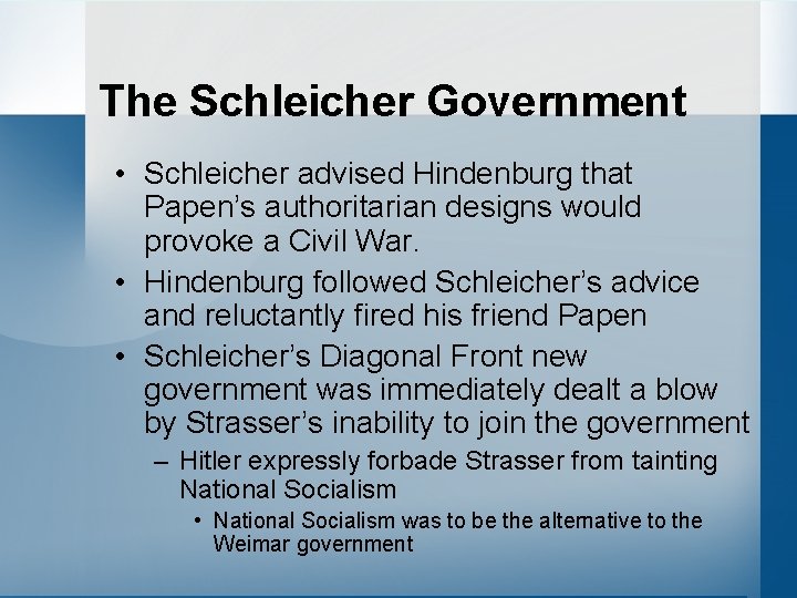 The Schleicher Government • Schleicher advised Hindenburg that Papen’s authoritarian designs would provoke a