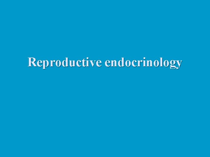 Reproductive endocrinology 