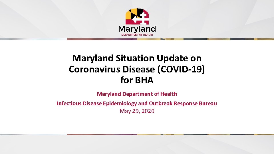 Maryland Situation Update on Coronavirus Disease (COVID-19) for BHA Maryland Department of Health Infectious