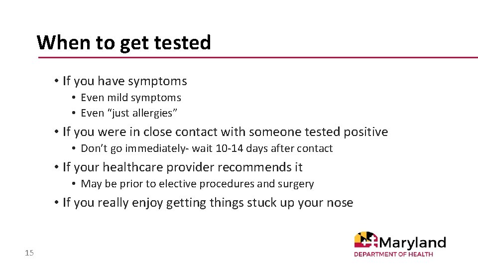 When to get tested • If you have symptoms • Even mild symptoms •