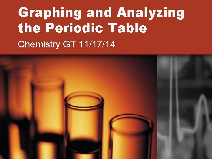 Graphing and Analyzing the Periodic Table Chemistry GT 11/17/14 