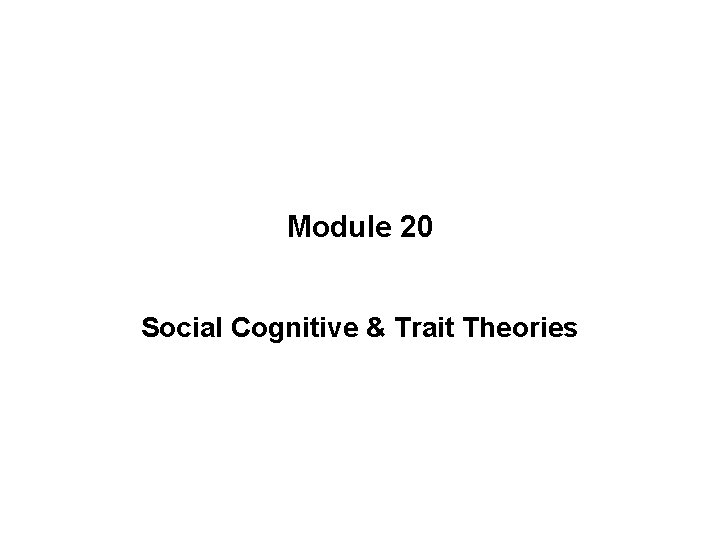 Module 20 Social Cognitive & Trait Theories 