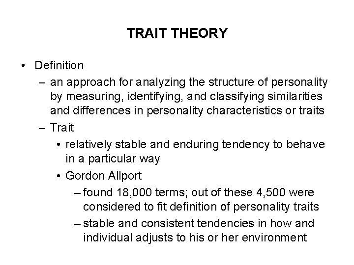 TRAIT THEORY • Definition – an approach for analyzing the structure of personality by