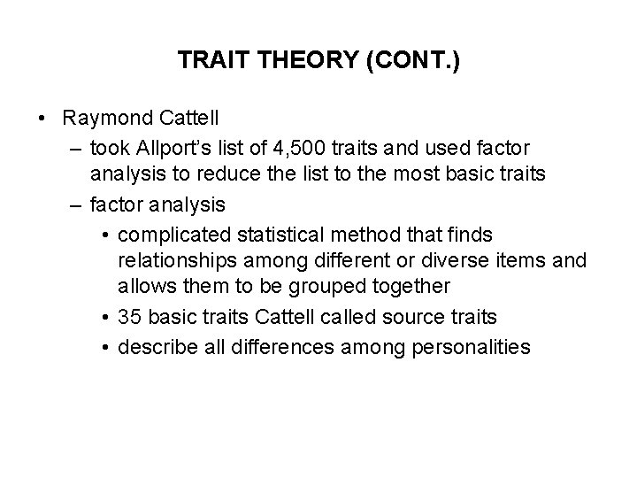 TRAIT THEORY (CONT. ) • Raymond Cattell – took Allport’s list of 4, 500