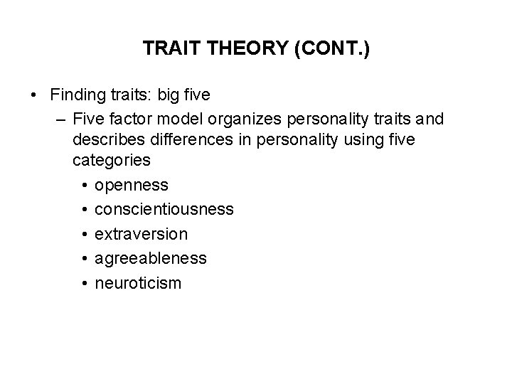 TRAIT THEORY (CONT. ) • Finding traits: big five – Five factor model organizes