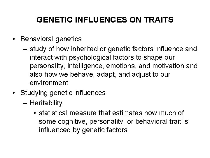 GENETIC INFLUENCES ON TRAITS • Behavioral genetics – study of how inherited or genetic