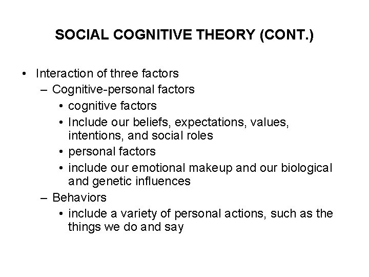 SOCIAL COGNITIVE THEORY (CONT. ) • Interaction of three factors – Cognitive-personal factors •