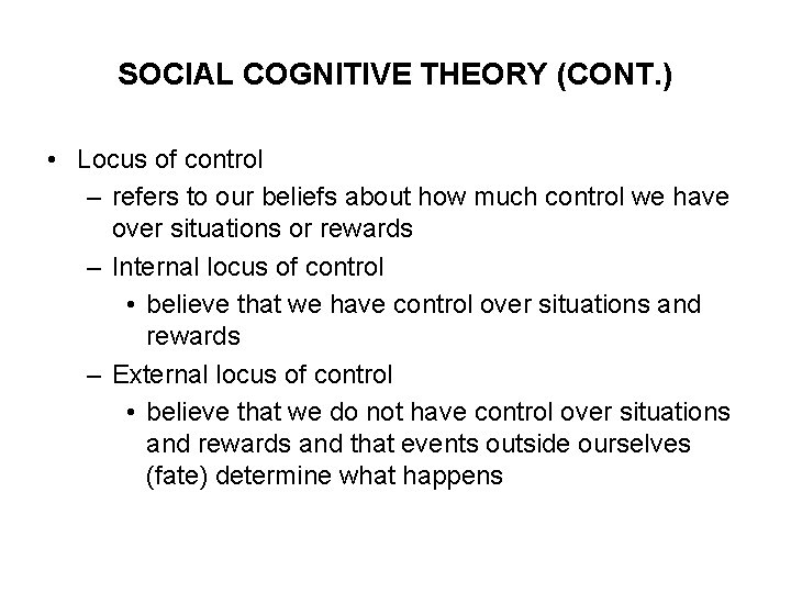 SOCIAL COGNITIVE THEORY (CONT. ) • Locus of control – refers to our beliefs