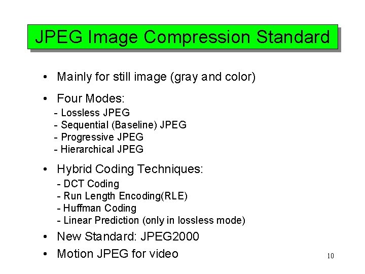 JPEG Image Compression Standard • Mainly for still image (gray and color) • Four