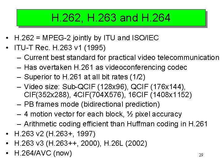 H. 262, H. 263 and H. 264 • H. 262 = MPEG-2 jointly by