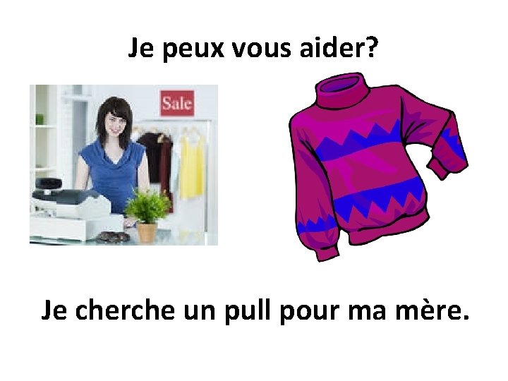 Je peux vous aider? Je cherche un pull pour ma mère. 