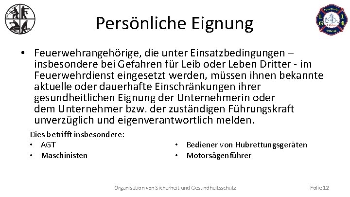 Persönliche Eignung • Feuerwehrangehörige, die unter Einsatzbedingungen – insbesondere bei Gefahren für Leib oder