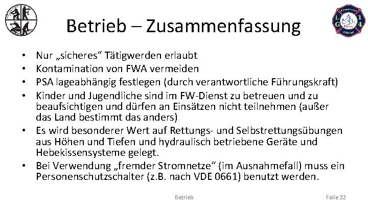 Betrieb – Zusammenfassung Nur „sicheres“ Tätigwerden erlaubt Kontamination von FWA vermeiden PSA lageabhängig festlegen