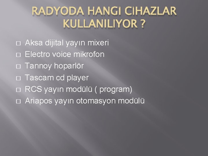RADYODA HANGİ CİHAZLAR KULLANILIYOR ? � � � Aksa dijital yayın mixeri Electro voice