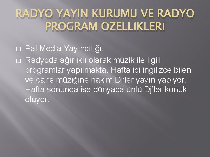 RADYO YAYIN KURUMU VE RADYO PROGRAM ÖZELLİKLERİ � � Pal Media Yayıncılığı. Radyoda ağırlıklı