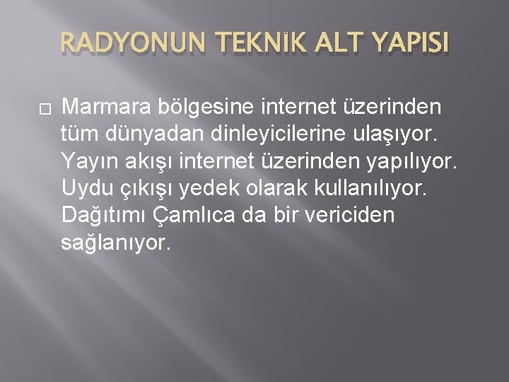 RADYONUN TEKNİK ALT YAPISI � Marmara bölgesine internet üzerinden tüm dünyadan dinleyicilerine ulaşıyor. Yayın