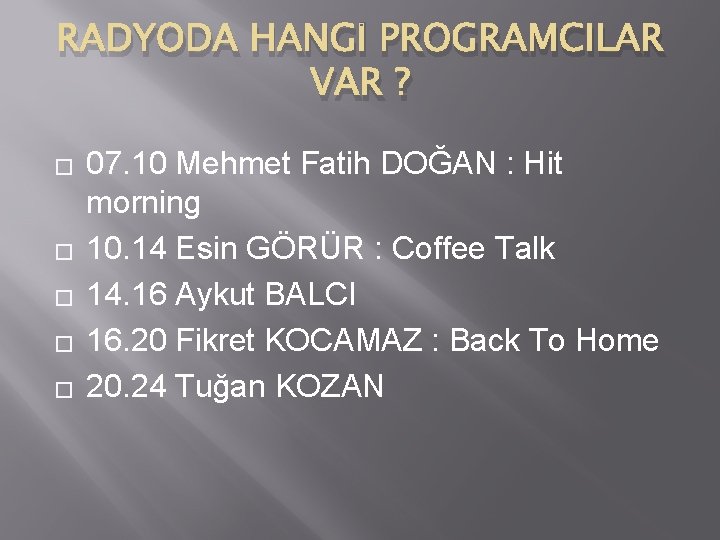 RADYODA HANGİ PROGRAMCILAR VAR ? � � � 07. 10 Mehmet Fatih DOĞAN :