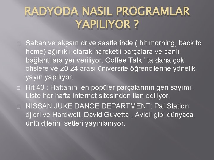 RADYODA NASIL PROGRAMLAR YAPILIYOR ? � � � Sabah ve akşam drive saatlerinde (