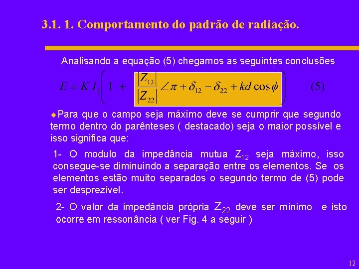 3. 1. 1. Comportamento do padrão de radiação. Analisando a equação (5) chegamos as